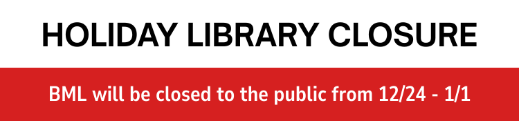 Holiday Library Closure. BML will be closed to the public from December 24 to January 1