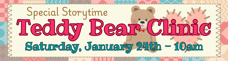 Special Story Teddy Bear Clinic Saturday, January 24th -10am